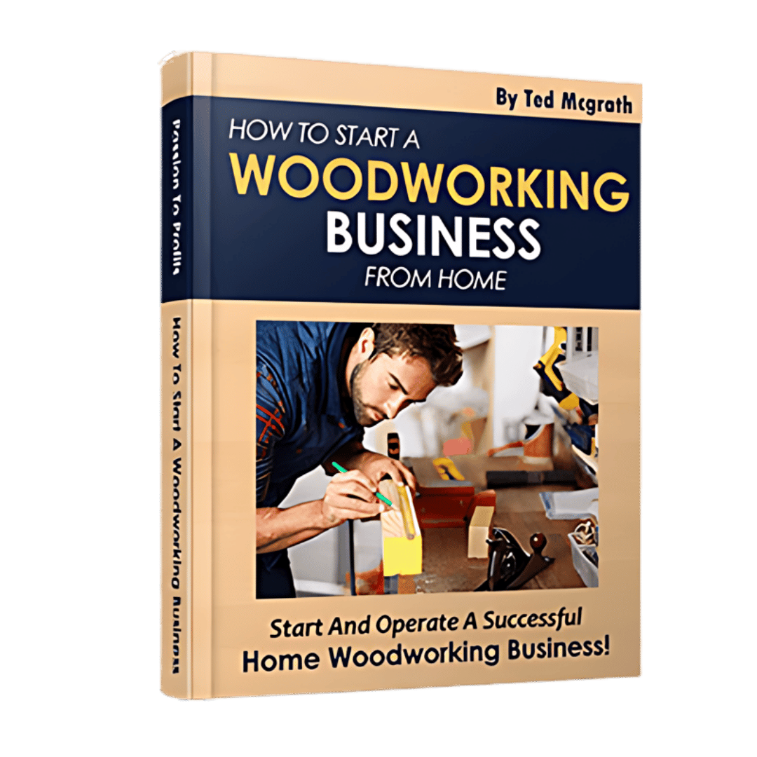  Bonus #3: How to Start a Woodworking Business